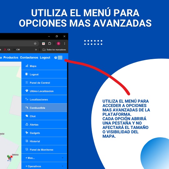 Utiliza el menú para opciones mas avanzadas. Utiliza el menú para acceder a opciones mas avanzadas de la plataforma. Cada opción abrirá una pestaña y no afectará el tamaño o visibilidad del mapa.